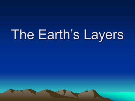 The Earth’s Layers. Objective: The learner will be able to identify characteristics of the Earth's layers.