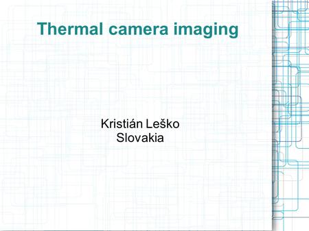 Thermal camera imaging Kristián Leško Slovakia. How does it work? Black body radiation Under 3000 K – most intensive in IR spectrum Excitation of electrons.