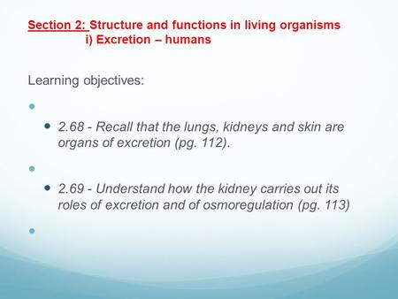 Section 2: Structure and functions in living organisms i) Excretion – humans Learning objectives:   2.68 - Recall that the lungs, kidneys.