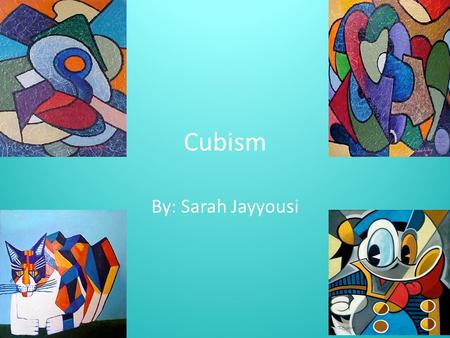 Cubism By: Sarah Jayyousi. What is Cubism? When did it start? an artistic movement in France beginning in 1907 that featured surfaces of geometrical planes.