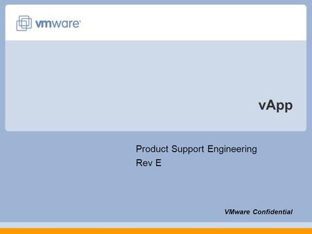 VApp Product Support Engineering Rev E VMware Confidential.