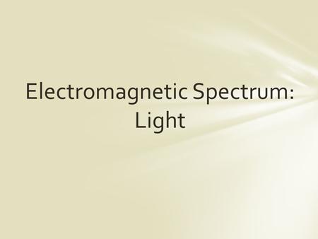 Electromagnetic Spectrum: Light