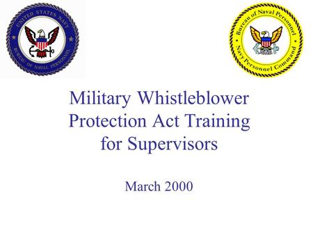 Military Whistleblower Protection Act Training for Supervisors March 2000.