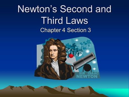 Newton’s Second and Third Laws Chapter 4 Section 3.