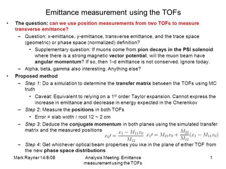 Mark Rayner 14/8/08Analysis Meeting: Emittance measurement using the TOFs 1 Emittance measurement using the TOFs The question: can we use position measurements.