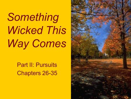 Something Wicked This Way Comes Part II: Pursuits Chapters 26-35.