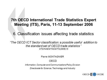 1 7th OECD International Trade Statistics Expert Meeting (ITS), Paris, 11-13 September 2006 6. Classification issues affecting trade statistics “The OECD.