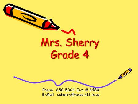Mrs. Sherry Grade 4 Phone 650-5304 Ext. # 6480