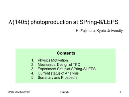 22 September 2005 Haw05 1  (1405) photoproduction at SPring-8/LEPS H. Fujimura, Kyoto University Kyoto University, Japan K. Imai, M. Niiyama Research.