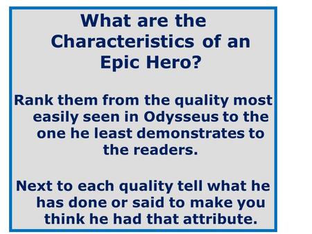 What are the Characteristics of an Epic Hero? Rank them from the quality most easily seen in Odysseus to the one he least demonstrates to the readers.