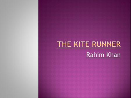 Rahim Khan.  The kite runner tells a story of a young boy from Kabul, who’s actions and own selfishness result in him hurting those around him.  Amir.