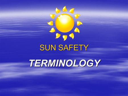 SUN SAFETY TERMINOLOGY. ABCD RULE  A way to tell the difference between a regular mole and one that may be skin cancer  Asymmetry  Border  Color 