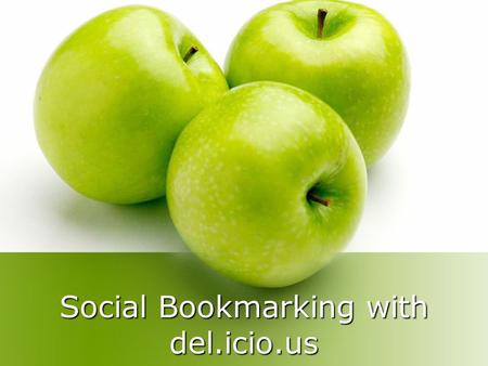 Social Bookmarking with del.icio.us. What is del.icio.us? Social Software Store your bookmarks online Tag your bookmarks Share your bookmarks with others.