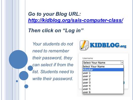 Go to your Blog URL:  Then click on “Log in” Your students do not need to remember their password, they can select.