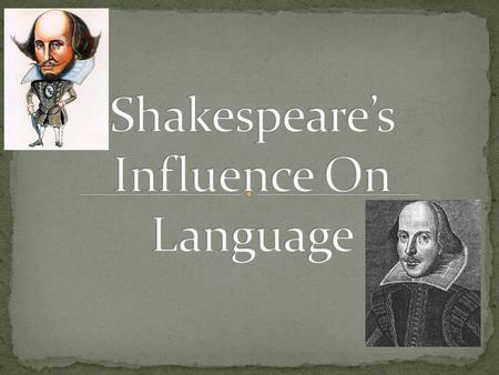 Shakespeare is one of the most famous Englishmen because of his development on early modern English His development on English was huge because he was.