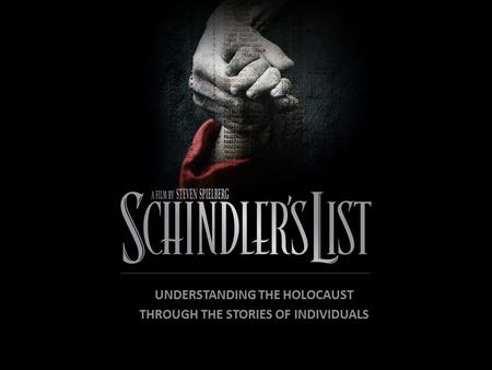 UNDERSTANDING THE HOLOCAUST THROUGH THE STORIES OF INDIVIDUALS.