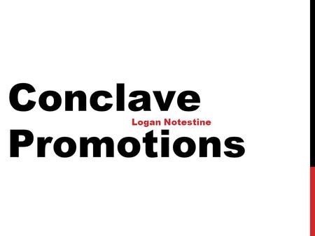 Conclave Promotions Logan Notestine. Promotional Material January COC: Additional Promotional material will be available online (Sample Newsletter Article,