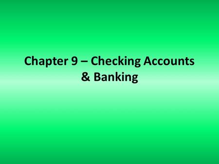 Chapter 9 – Checking Accounts & Banking. Checking Account Check: written order to a bank to pay a specific amount to a person/business (payee) Canceled.
