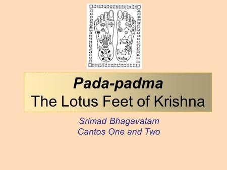 Srimad Bhagavatam Cantos One and Two Pada-padma The Lotus Feet of Krishna.