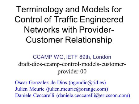 Terminology and Models for Control of Traffic Engineered Networks with Provider- Customer Relationship CCAMP WG, IETF 89th, London draft-dios-ccamp-control-models-customer-