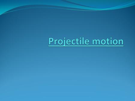 Projectile motion.