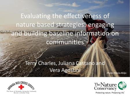 Evaluating the effectiveness of nature based strategies: engaging and building baseline information on communities Terry Charles, Juliana Castano and Vera.