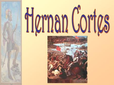 Hernan Cortes.