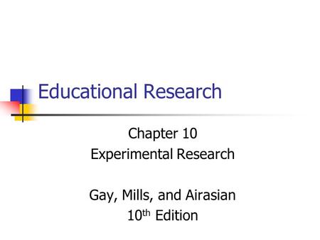 Chapter 10 Experimental Research Gay, Mills, and Airasian 10th Edition