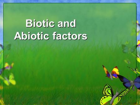 Biotic and Abiotic factors