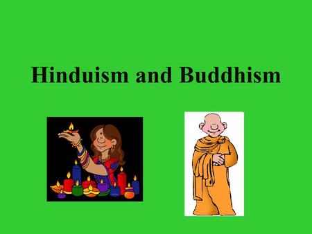 Hinduism and Buddhism. Hinduism religions Hinduism is one of the oldest religions Aryan India Hinduism’s roots are in the Aryan religion, which changed.