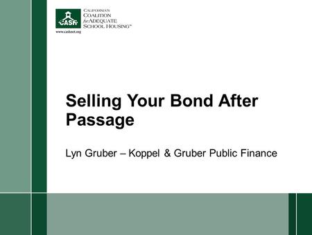 Selling Your Bond After Passage Lyn Gruber – Koppel & Gruber Public Finance.
