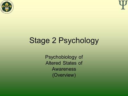 Stage 2 Psychology Psychobiology of Altered States of Awareness (Overview)