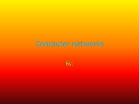 Computer networks By:. Instructions Choose a network to learn about: Click each part of the network to learn what it does Click on the home button on.