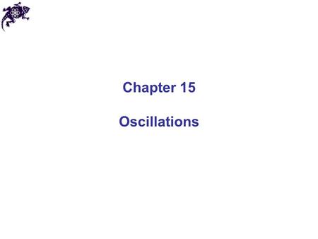 Chapter 15 Oscillations. Periodic motion Periodic (harmonic) motion – self-repeating motion Oscillation – periodic motion in certain direction Period.