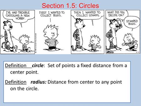 Section 1.5: Circles Definition circle: Set of points a fixed distance from a center point. Definition radius: Distance from center to any point.
