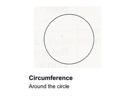 Circumference Around the circle. Arc Part of the circumference.