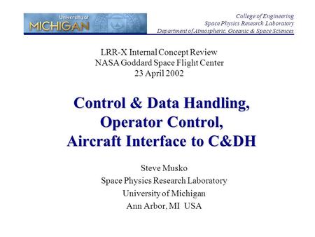 Control & Data Handling, Operator Control, Aircraft Interface to C&DH Steve Musko Space Physics Research Laboratory University of Michigan Ann Arbor, MI.