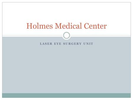 LASER EYE SURGERY UNIT Holmes Medical Center Laser Eye Surgery Unit Opens March 22 Headed by Dr. Martin Talbot from the Eastern Eye Surgery Clinic Safe,