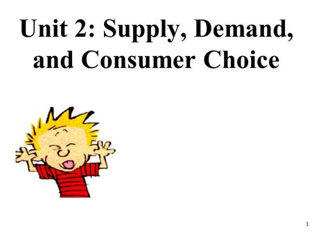 Unit 2: Supply, Demand, and Consumer Choice 1. Connection to Circular Flow Model 1.Do individuals supply or demand? 2.Do business supply or demand? 3.Who.