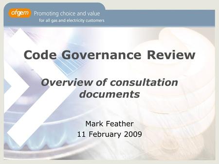Code Governance Review Overview of consultation documents Mark Feather 11 February 2009.