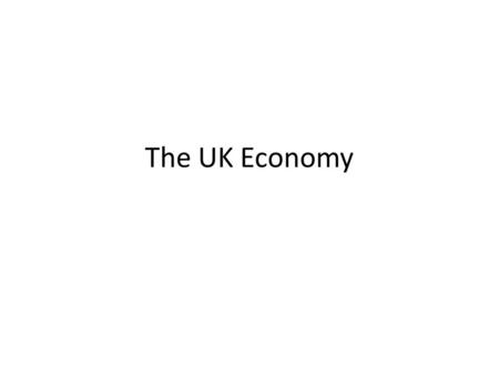The UK Economy. Relative Decline The UK economy is currently moderately successful, but is more interesting when compared with the dominance it had over.