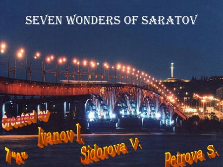 SEVEN WONDERS OF SARATOV. Saratov is an amazing center for tourist attraction.
