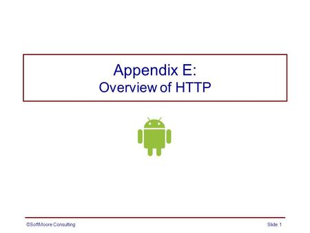 Appendix E: Overview of HTTP ©SoftMoore ConsultingSlide 1.