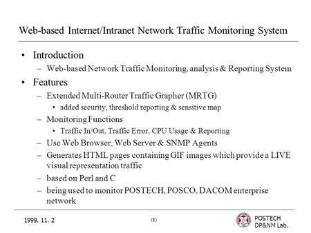 POSTECH DP&NM Lab. (1)(1) 1999. 11. 2 Web-based Internet/Intranet Network Traffic Monitoring System Introduction –Web-based Network Traffic Monitoring,
