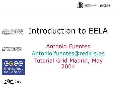 Introduction to EELA Antonio Fuentes Tutorial Grid Madrid, May 2004.