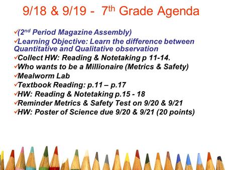 9/18 & 9/19 - 7 th Grade Agenda (2 nd Period Magazine Assembly) Learning Objective: Learn the difference between Quantitative and Qualitative observation.