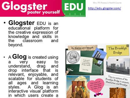 Glogster EDU is an educational platform for the creative expression of knowledge and skills in the classroom and beyond. A Glog is created using a very.