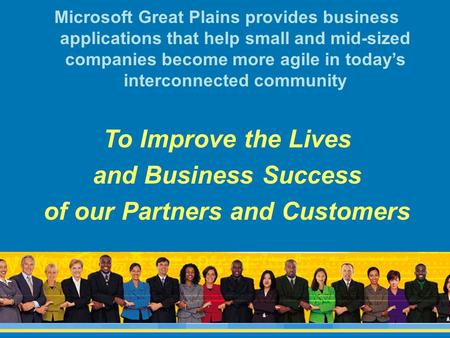 Microsoft Great Plains provides business applications that help small and mid-sized companies become more agile in today’s interconnected community To.