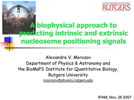 A biophysical approach to predicting intrinsic and extrinsic nucleosome positioning signals Alexandre V. Morozov Department of Physics & Astronomy and.