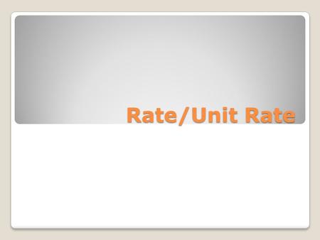 Rate/Unit Rate. What is it? A rate is a special ratio that compares two values with different units. Rates sometimes use the words per and for instead.